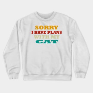 sorry i have plans with my cat Crewneck Sweatshirt